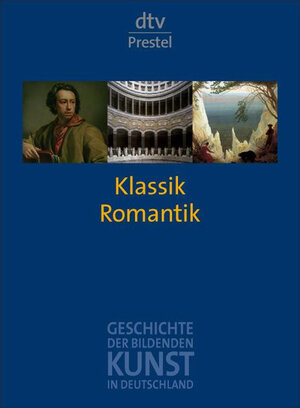 Geschichte der bildenden Kunst in Deutschland. Band 6: Klassik und Romantik