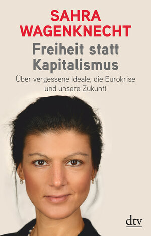 Buchcover Freiheit statt Kapitalismus | Sahra Wagenknecht | EAN 9783423347839 | ISBN 3-423-34783-X | ISBN 978-3-423-34783-9