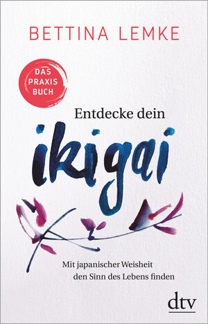 Buchcover Entdecke dein Ikigai | Bettina Lemke | EAN 9783423349543 | ISBN 3-423-34954-9 | ISBN 978-3-423-34954-3