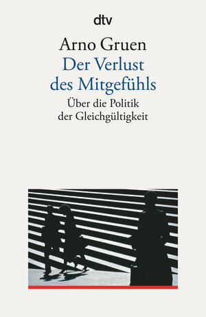 Buchcover Der Verlust des Mitgefühls | Arno Gruen | EAN 9783423351409 | ISBN 3-423-35140-3 | ISBN 978-3-423-35140-9