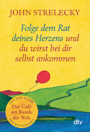 Buchcover Folge dem Rat deines Herzens und du wirst bei dir selbst ankommen | John Strelecky | EAN 9783423352192 | ISBN 3-423-35219-1 | ISBN 978-3-423-35219-2