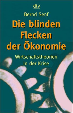 Die blinden Flecken der Ökonomie. Wirtschaftstheorien in der Krise.