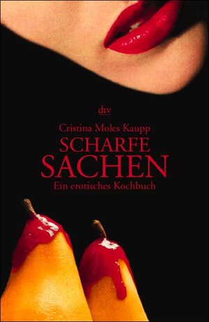 Scharfe Sachen. Ein erotisches Kochbuch