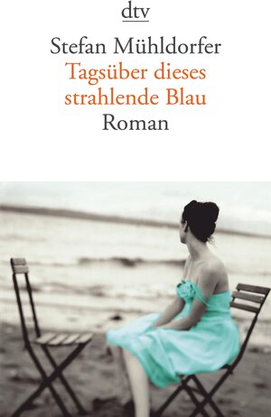 Buchcover Tagsüber dieses strahlende Blau | Stefan Mühldorfer | EAN 9783423406567 | ISBN 3-423-40656-9 | ISBN 978-3-423-40656-7