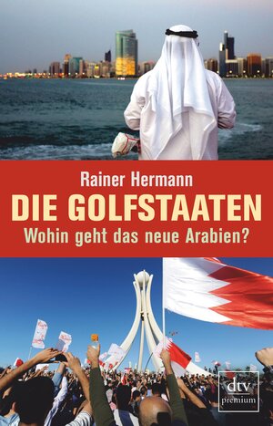 Buchcover Die Golfstaaten Wohin geht das neue Arabien? | Rainer Hermann | EAN 9783423408400 | ISBN 3-423-40840-5 | ISBN 978-3-423-40840-0