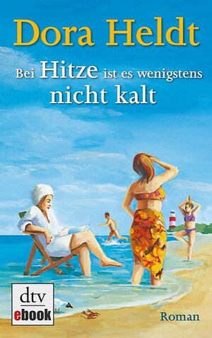 Buchcover Bei Hitze ist es wenigstens nicht kalt | Dora Heldt | EAN 9783423418249 | ISBN 3-423-41824-9 | ISBN 978-3-423-41824-9