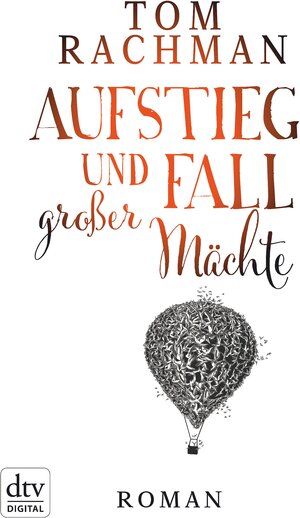 Buchcover Aufstieg und Fall großer Mächte | Tom Rachman | EAN 9783423424707 | ISBN 3-423-42470-2 | ISBN 978-3-423-42470-7