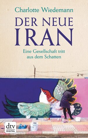 Buchcover Der neue Iran | Charlotte Wiedemann | EAN 9783423431279 | ISBN 3-423-43127-X | ISBN 978-3-423-43127-9