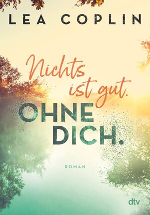 Buchcover Nichts ist gut. Ohne dich. | Lea Coplin | EAN 9783423433556 | ISBN 3-423-43355-8 | ISBN 978-3-423-43355-6