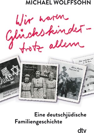 Buchcover Wir waren Glückskinder – trotz allem. Eine deutschjüdische Familiengeschichte | Michael Wolffsohn | EAN 9783423438841 | ISBN 3-423-43884-3 | ISBN 978-3-423-43884-1