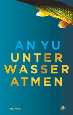 Buchcover Unter Wasser atmen | An Yu | EAN 9783423439428 | ISBN 3-423-43942-4 | ISBN 978-3-423-43942-8