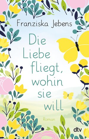 Buchcover Die Liebe fliegt, wohin sie will | Franziska Jebens | EAN 9783423440134 | ISBN 3-423-44013-9 | ISBN 978-3-423-44013-4