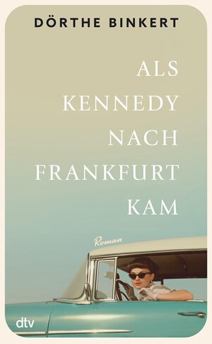 Buchcover Als Kennedy nach Frankfurt kam | Dörthe Binkert | EAN 9783423440288 | ISBN 3-423-44028-7 | ISBN 978-3-423-44028-8