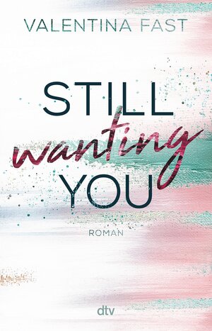 Buchcover Still wanting you | Valentina Fast | EAN 9783423440707 | ISBN 3-423-44070-8 | ISBN 978-3-423-44070-7
