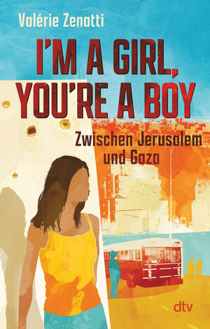 Buchcover I'm a girl, you're a boy – Zwischen Jerusalem und Gaza | Valérie Zenatti | EAN 9783423445580 | ISBN 3-423-44558-0 | ISBN 978-3-423-44558-0