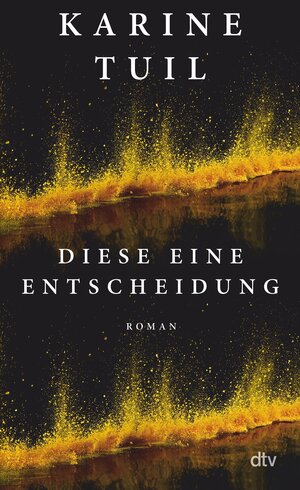 Buchcover Diese eine Entscheidung | Karine Tuil | EAN 9783423446129 | ISBN 3-423-44612-9 | ISBN 978-3-423-44612-9