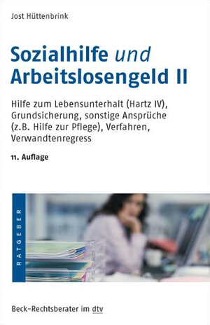 Sozialhilfe und Arbeitslosengeld II: Hilfe zum Lebensunterhalt (Hartz IV), Grundsicherung, sonstige Ansprüche (z. B. Hilfe zur Pflege), Verfahren, ... zur Pflege), Verfahren, Verwandtenregress