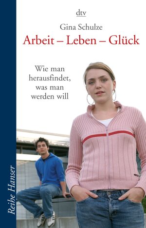 Arbeit - Leben - Glück: Wie man herausfindet, was man werden will