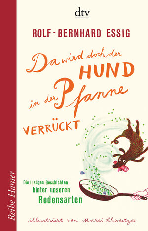 Buchcover Da wird doch der Hund in der Pfanne verrückt! | Rolf-Bernhard Essig | EAN 9783423625128 | ISBN 3-423-62512-0 | ISBN 978-3-423-62512-8