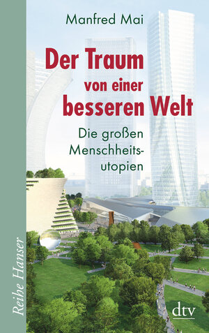 Buchcover Der Traum von einer besseren Welt | Manfred Mai | EAN 9783423625623 | ISBN 3-423-62562-7 | ISBN 978-3-423-62562-3