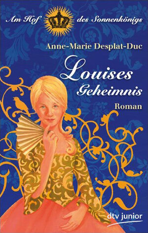 Buchcover Louises Geheimnis Am Hof des Sonnenkönigs | Anne-Marie Desplat-Duc | EAN 9783423713764 | ISBN 3-423-71376-3 | ISBN 978-3-423-71376-4