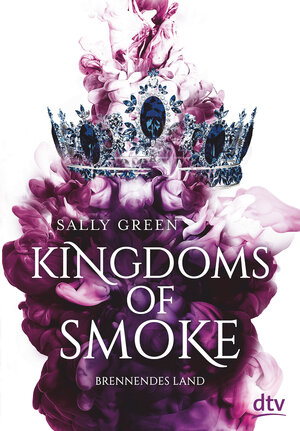Buchcover Kingdoms of Smoke – Brennendes Land | Sally Green | EAN 9783423763189 | ISBN 3-423-76318-3 | ISBN 978-3-423-76318-9