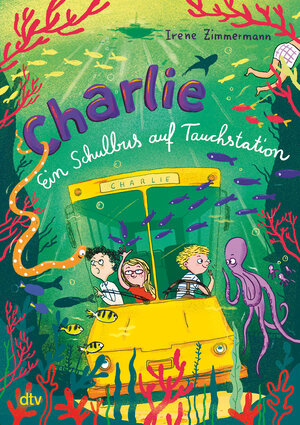 Buchcover Charlie – Ein Schulbus auf Tauchstation | Irene Zimmermann | EAN 9783423763486 | ISBN 3-423-76348-5 | ISBN 978-3-423-76348-6