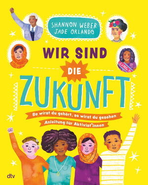 Buchcover Wir sind die Zukunft – Anleitung für Aktivist*innen | Shannon Weber | EAN 9783423763622 | ISBN 3-423-76362-0 | ISBN 978-3-423-76362-2