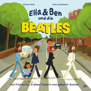 Buchcover Ella & Ben und die Beatles – Von Pilzköpfen, Erdbeerfeldern und gelben U-Booten | William Wahl | EAN 9783423763820 | ISBN 3-423-76382-5 | ISBN 978-3-423-76382-0
