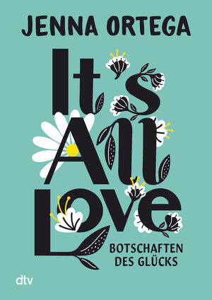 Buchcover It’s All Love – Botschaften des Glücks | Jenna Ortega | EAN 9783423765008 | ISBN 3-423-76500-3 | ISBN 978-3-423-76500-8