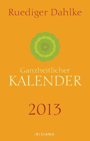 Buchcover Ruediger Dahlkes ganzheitlicher Kalender 2013 | Ruediger Dahlke | EAN 9783424151527 | ISBN 3-424-15152-1 | ISBN 978-3-424-15152-7