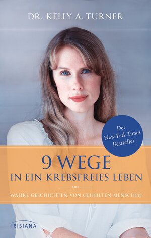 Buchcover 9 Wege in ein krebsfreies Leben | Kelly A. Turner | EAN 9783424152685 | ISBN 3-424-15268-4 | ISBN 978-3-424-15268-5