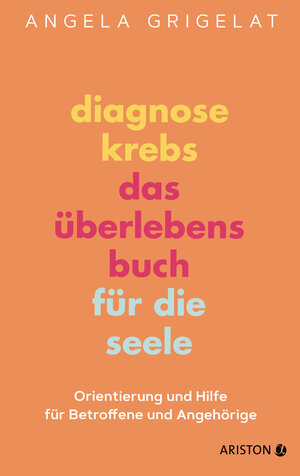 Buchcover Diagnose Krebs – Das Überlebensbuch für die Seele | Angela Grigelat | EAN 9783424202557 | ISBN 3-424-20255-X | ISBN 978-3-424-20255-7
