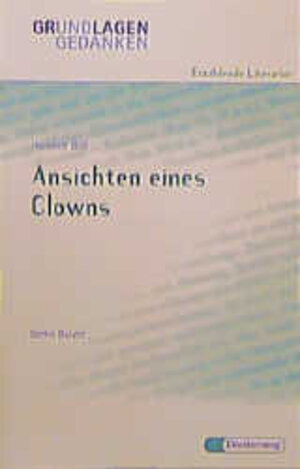 Heinrich Böll: Ansichten eines Clowns (Grundlagen und Gedanken zum Verständnis erzählender Literatur)