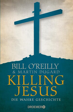 Buchcover Killing Jesus | Bill O'Reilly | EAN 9783426276303 | ISBN 3-426-27630-5 | ISBN 978-3-426-27630-3