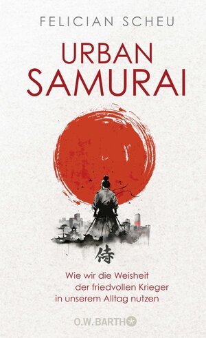 Buchcover Urban Samurai. Wie wir die Weisheit der friedvollen Krieger in unserem Alltag nutzen | Felician Scheu | EAN 9783426293423 | ISBN 3-426-29342-0 | ISBN 978-3-426-29342-3