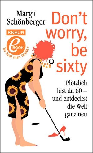 Buchcover Don't worry, be sixty | Margit Schönberger | EAN 9783426400135 | ISBN 3-426-40013-8 | ISBN 978-3-426-40013-5