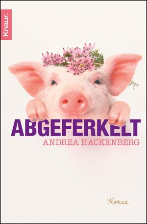 Buchcover Abgeferkelt | Andrea Hackenberg | EAN 9783426412954 | ISBN 3-426-41295-0 | ISBN 978-3-426-41295-4