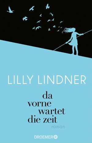 Buchcover Da vorne wartet die Zeit | Lilly Lindner | EAN 9783426420553 | ISBN 3-426-42055-4 | ISBN 978-3-426-42055-3