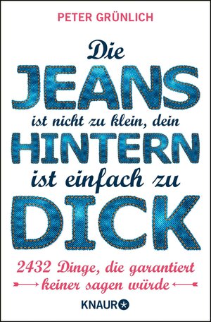 Buchcover Die Jeans ist nicht zu klein, dein Hintern ist einfach zu dick | Peter Grünlich | EAN 9783426422038 | ISBN 3-426-42203-4 | ISBN 978-3-426-42203-8