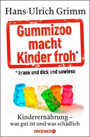 Buchcover Gummizoo macht Kinder froh, krank und dick dann sowieso | Hans-Ulrich Grimm | EAN 9783426425961 | ISBN 3-426-42596-3 | ISBN 978-3-426-42596-1