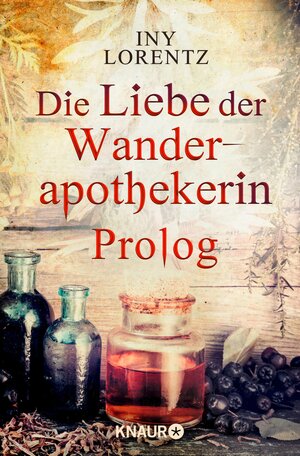 Buchcover Die Liebe der Wanderapothekerin Prolog | Iny Lorentz | EAN 9783426439098 | ISBN 3-426-43909-3 | ISBN 978-3-426-43909-8