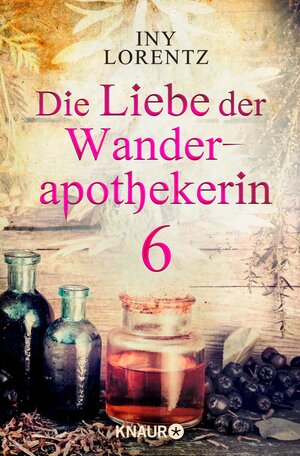 Buchcover Die Liebe der Wanderapothekerin 6 | Iny Lorentz | EAN 9783426440346 | ISBN 3-426-44034-2 | ISBN 978-3-426-44034-6