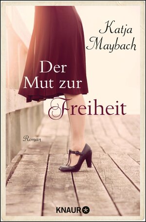 Buchcover Der Mut zur Freiheit | Katja Maybach | EAN 9783426441015 | ISBN 3-426-44101-2 | ISBN 978-3-426-44101-5