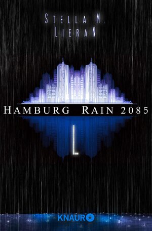 Buchcover Hamburg Rain 2085. L | Stella M. Lieran | EAN 9783426443699 | ISBN 3-426-44369-4 | ISBN 978-3-426-44369-9