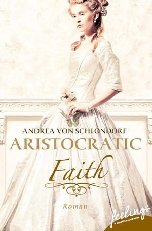 Buchcover Aristocratic Faith | Andrea von Schlondorf | EAN 9783426443750 | ISBN 3-426-44375-9 | ISBN 978-3-426-44375-0