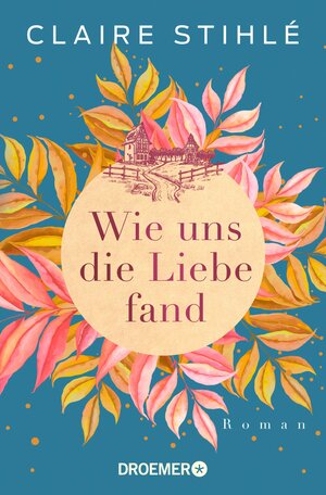 Buchcover Wie uns die Liebe fand | Claire Stihlé | EAN 9783426456231 | ISBN 3-426-45623-0 | ISBN 978-3-426-45623-1