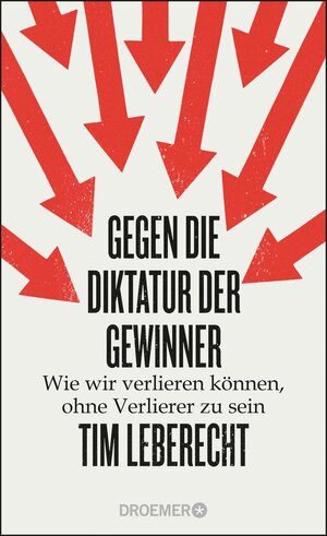 Buchcover Gegen die Diktatur der Gewinner | Tim Leberecht | EAN 9783426458006 | ISBN 3-426-45800-4 | ISBN 978-3-426-45800-6