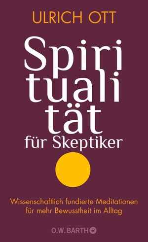 Buchcover Spiritualität für Skeptiker | Ulrich Ott | EAN 9783426460405 | ISBN 3-426-46040-8 | ISBN 978-3-426-46040-5