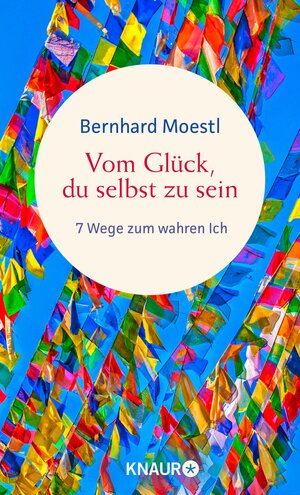 Buchcover Vom Glück, du selbst zu sein | Bernhard Moestl | EAN 9783426464472 | ISBN 3-426-46447-0 | ISBN 978-3-426-46447-2